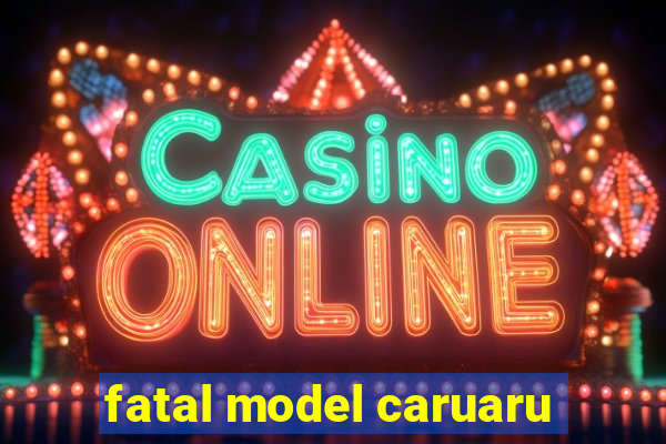 fatal model caruaru